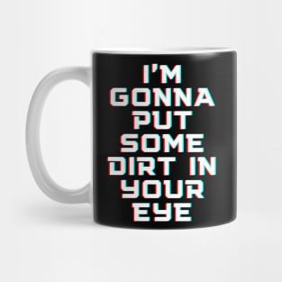 "I'm gonna put some dirt in your eye" Movie quote Mug